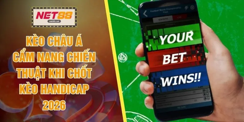 Kèo Châu Á - Cẩm Nang Chiến Thuật Khi Chốt Kèo Handicap 2026 1 Kèo Châu Á - Cẩm Nang Chiến Thuật Khi Chốt Kèo Handicap 2026