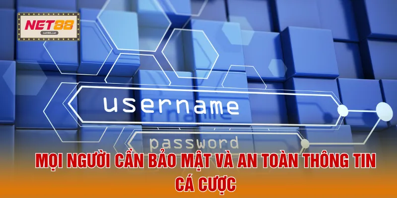Đăng Ký NET88 4 Mọi người cần bảo mật và an toàn thông tin cá cược