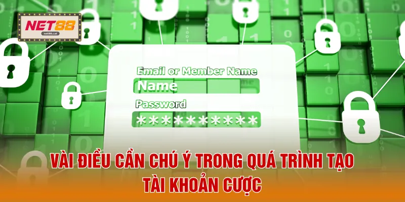 Đăng Ký NET88 5 Vài điều cần chú ý trong quá trình tạo tài khoản cược
